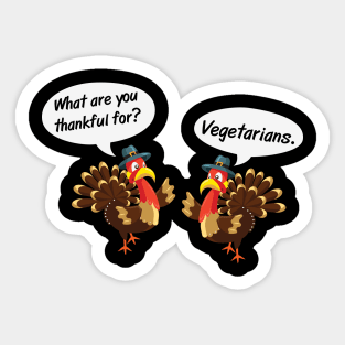 What are you thankful for? Vegetarians Funny Vegan Thanksgiving gift Sticker